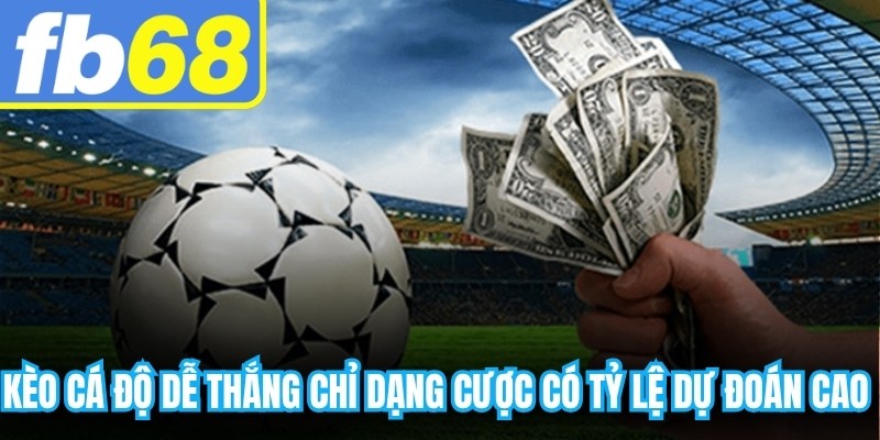 Kèo cá độ dễ thắng chỉ dạng cược có tỷ lệ dự đoán đúng cao hơn