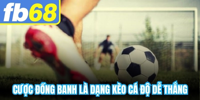 Cược đồng banh là dạng kèo cá độ dễ thắng và dễ phân tích