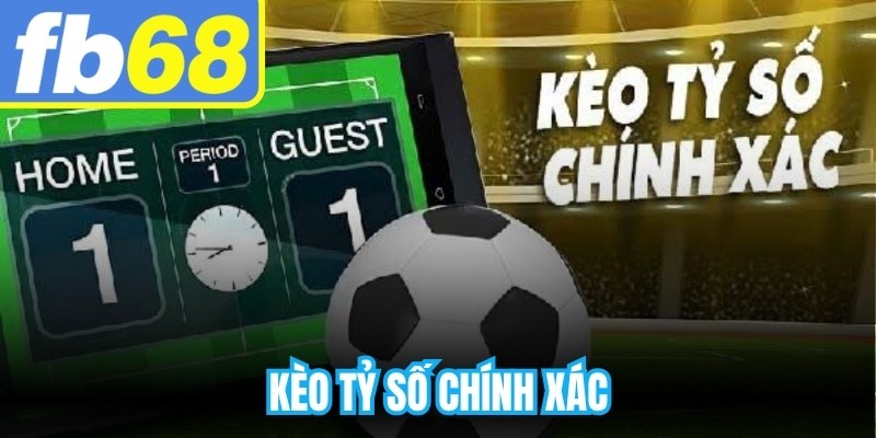 Kèo Tỷ Số Chính Xác