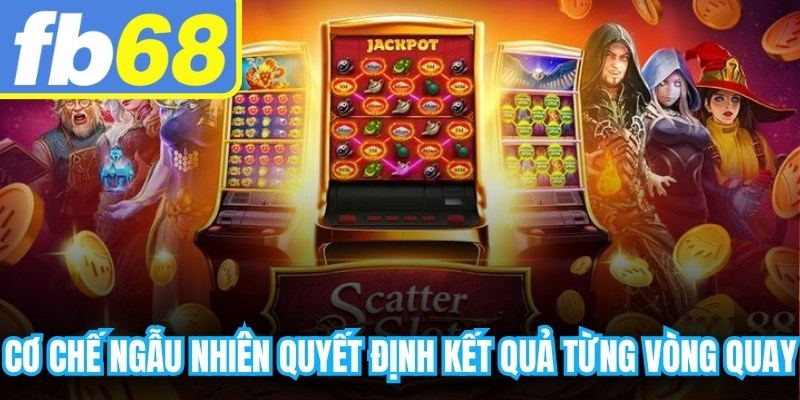 Cơ chế ngẫu nhiên quyết định kết quả từng vòng quay