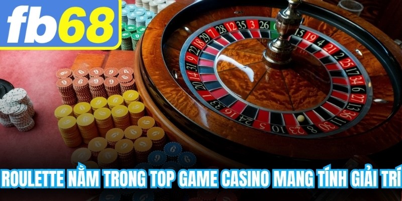 Roulette nằm trong top game casino mang tính giải trí cao và hồi hộp
