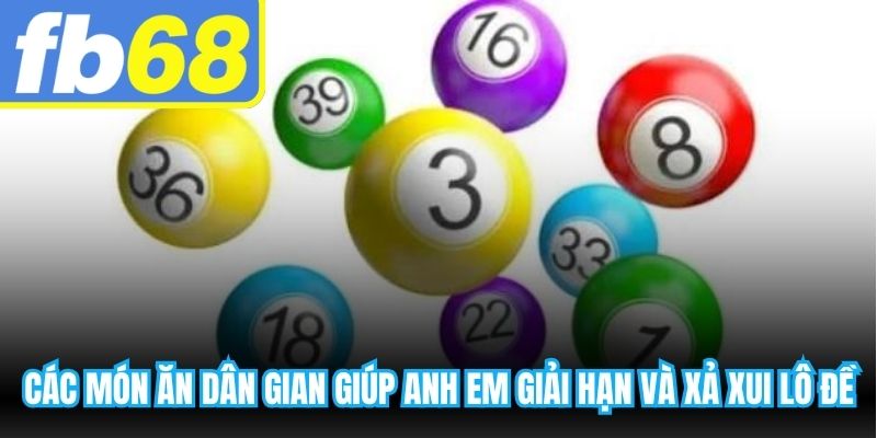 Các món ăn dân gian giúp anh em số má giải hạn và xả xui lô đề