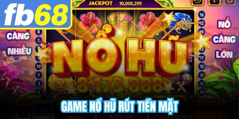 Game Nổ Hũ Rút Tiền Mặt
