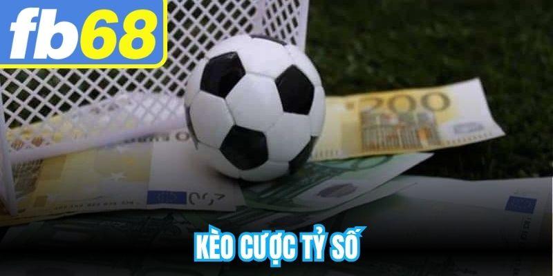 Kèo Cược Tỷ Số