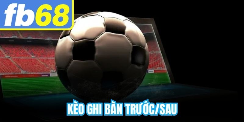 Kèo Ghi Bàn Trước/Sau