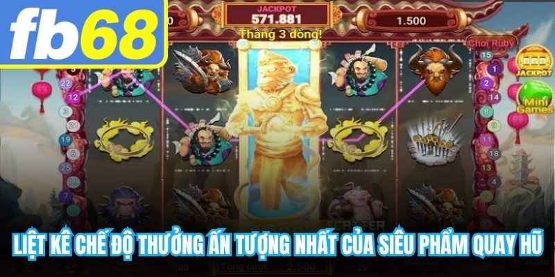 Liệt kê các chế độ thưởng ấn tượng nhất của siêu phẩm quay hũ 
