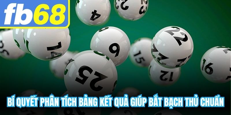 Bí quyết phân tích bảng kết quả giúp bắt bạch thủ cực chuẩn