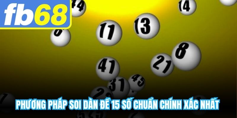 Phương pháp soi dàn đề 15 số chuẩn chính xác nhất hôm nay