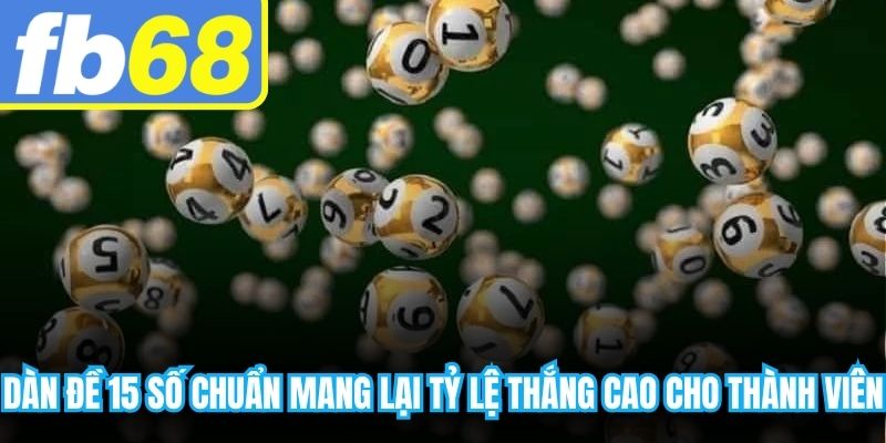 Dàn đề 15 số chuẩn mang lại tỷ lệ thắng cao cho thành viên