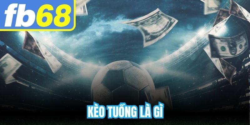Kèo Tuồng Là Gì
