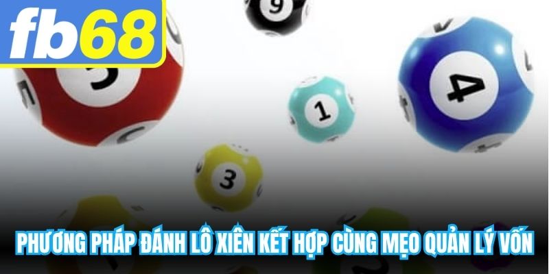 Phương pháp đánh lô xiên kết hợp cùng mẹo quản lý vốn