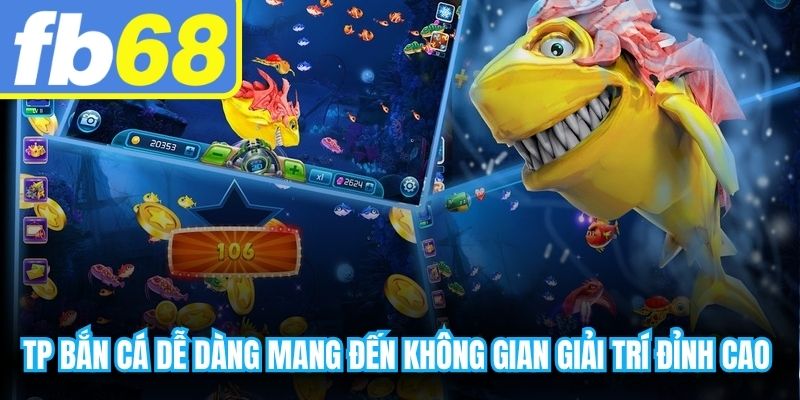 TP bắn cá dễ dàng mang đến không gian giải trí đỉnh cao với đồ họa sắc nét